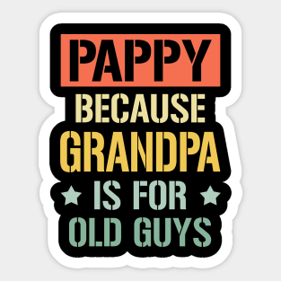 pappy because grandpa is for old guys Sticker